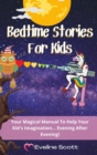Image for Bedtime Stories For Kids : Your Magical Manual To Help Your Kid&#39;s Imagination... Evening After Evening!