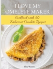 Image for I Love My Omelet Maker : Cookbook with 50 Delicious Omelet Recipes