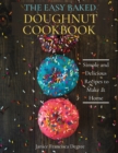Image for The Easy Baked Doughnut Cookbook : Simple and Delicious Recipes to Make at Home