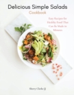 Image for Delicious Simple Salads Cookbook : Easy Recipes for Healthy Food That Can Be Made in Minutes