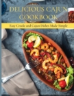 Image for Delicious Cajun Coookbook : Easy Creole And Cajun Dishes Made Simple
