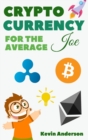 Image for Cryptocurrency For The Average Joe - 2 Books in 1 : A Simple and Comprehensive Guide to the World of Bitcoin, Blockchain and Cryptocurrency