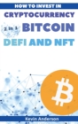 Image for How to Invest in Cryptocurrency, Bitcoin, Defi and NFT - 2 Books in 1 : Learn the Secrets to Build Generational Wealth During this Life Changing Bull Run