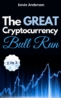 Image for The Great Cryptocurrency Bull Run - 2 Books in 1 : Secret Investing Tips to Take Advantage of the Greatest Bull Run of all Time!