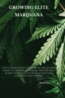 Image for Growing Elite Marijuana : The Ultimate Step-by-Step Guide On How to Grow Marijuana Indoors &amp; Outdoors, Produce Mind-Blowing Weed, and Even Start a Profitable Long-Term Legal Business.