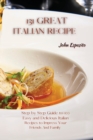 Image for 131 GREAT ITALIAN RECIPES : Step by Step Guide to 100 Easy and Delicious Italian Recipes to Impress Your Friends And Family