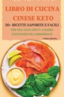 Image for Libro Di Cucina Cinese Keto 50+ Ricette Saporite E Facili Per Una Sana Dieta a Basso Contenuto Di Carboidrati