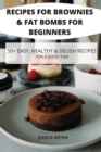 Image for Recipes for Brownies &amp; Fat Bombs for Beginners 50+ Easy, Healthy &amp; Delish Recipes for a Good Time