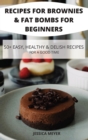 Image for Recipes for Brownies &amp; Fat Bombs for Beginners 50+ Easy, Healthy &amp; Delish Recipes for a Good Time