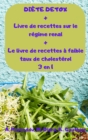 Image for DIETE DETOX + Livre de recettes sur le regime renal + Le livre de recettes a faible taux de cholesterol 3 en 1