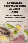 Image for La Biblia de Recetas Coccion Al Vacio 2 En 1 100+ Recetas Faciles, Saludables Y Deliciosas