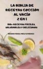 Image for La Biblia de Recetas Coccion Al Vacio 2 En 1 100+ Recetas Faciles, Saludables Y Deliciosas