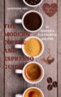Image for The Modern Coffee and Espresso Guide 50 Simple &amp; Flavourful Recipes