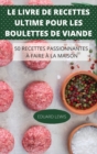 Image for Le Livre de Recettes Ultime Pour Les Boulettes de Viande 50 Recettes Passionnantes A Faire A La Maison