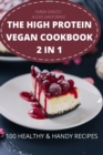 Image for The High Protein Vegan Cookbook 2 in 1 100 Healthy &amp; Handy Recipes