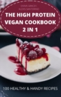 Image for The High Protein Vegan Cookbook 2 in 1 100 Healthy &amp; Handy Recipes