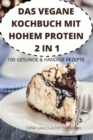 Image for Das Vegane Kochbuch Mit Hohem Protein 2 in 1 100 Gesunde &amp; Handige Rezepte