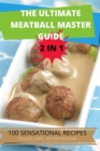 Image for The Ultimate Meatball Master Guide 2 in 1 100 Sensational Recipes