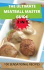 Image for The Ultimate Meatball Master Guide 2 in 1 100 Sensational Recipes