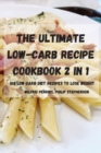 Image for The Ultimate Lowcarb Recipe Cookbook 2 in 1 100 Low Carb Diet Recipes to Lose Weight