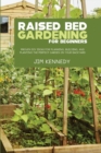 Image for Raised Bed Gardening for Beginners : Proven DIY Ideas for Planning, Building, and Planting the Perfect Garden in Your Backyard