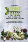 Image for Plant Based Diet Cookbook for Beginners with Pictures : Tasty and Quick Recipes to Purify and Energize Your Body while Tasting Great Food