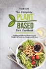 Image for The Complete Plant Based Diet Cookbook : Healthy and Delicious Recipes to Lose Weight Feel Great on a Budget and No time