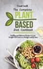 Image for The Complete Plant Based Diet Cookbook : Healthy and Delicious Recipes to Lose Weight Feel Great on a Budget and No time