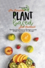 Image for The Complete Plant Based Diet Cookbook : Healthy and Delicious Recipes to Lose Weight Feel Great on a Budget