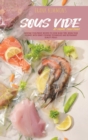 Image for Sous Vide at Home Cookbook : Everyday Foolproof Recipes to Cook in No Time. Begin your journey with smart cooking techniques and restaurant quality meals