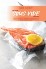Image for Everyday Sous Vide Cookbook : Easy Sous Vide Recipes, from Beginners to Advanced. Learn the Basics of Slow and Low Temperature Cooking, Discover How You Can Cook while Relaxing