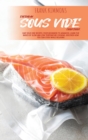 Image for Everyday Sous Vide Cookbook : Easy Sous Vide Recipes, from Beginners to Advanced. Learn the Basics of Slow and Low Temperature Cooking, Discover How You Can Cook while Relaxing