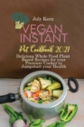 Image for Vegan Instant Pot Cookbook 2021 : Delicious Whole-Food Plant Based Recipes for your Pressure Cooker to Jumpstart your Health