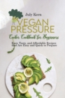 Image for Vegan Pressure Cooker Cookbook for Beginners : Easy, Tasty, and Affordable Recipes that Are Easy and Quick to Prepare