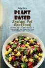 Image for Plant Based Instant Pot Cookbook : Healthy and Low Carb Recipes to Lose Weight and Jumpstart your Health Following a Vegan Diet