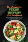 Image for The Complete Vegan Instant Pot Cookbook : Wholesome and Delicious Recipes that are Perfectly Portioned to Lose Weight and Feel Vibrant