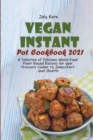 Image for Vegan Instant Pot Cookbook 2021 : A Selection of Delicious Whole-Food Plant Based Recipes for your Pressure Cooker to Jumpstart your Health