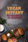 Image for Vegan Instant Pot Cookbook for Beginners : A Complete Collection of Plant Based and Oil Free Recipes to Prepare in your Pressure Cooker to Save Time and Live a Healthier Life
