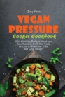 Image for Vegan Pressure Cooker Cookbook : 50+ Healthy Recipes that you Can Make in Half the Time to Live a Healthier Life and Lose Weight