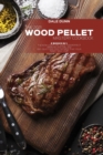 Image for The 2021 Wood Pellet Mastery Cookbook : 2 Books in 1: The New Complete Guide for Perfect Smoking and Grilling 100+ Quick and Easy Recipes That Your Family Will Love