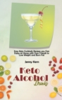 Image for Keto Alcohol Drinks : Easy Keto Cocktails Recipes you Can Enjoy at Home with Your Friends to Lose Weight and Burn Fat