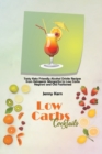 Image for Low Carbs Cocktails : Tasty Keto Friendly Alcohol Drinks Recipes from Ketogenic Margarita to Low Carbs Negroni and Old Fashioned