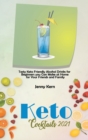 Image for Keto Cocktails 2021 : Tasty Keto Friendly Alcohol Drinks for Beginners you Can Make at Home for Your Friends and Family
