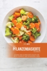 Image for Das pflanzenbasierte Kochbuch : Gesunde und schmackhafte Rezepte fur mehr Gesundheit und ein besseres Leben
