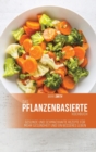 Image for Das pflanzenbasierte Kochbuch : Gesunde und schmackhafte Rezepte fur mehr Gesundheit und ein besseres Leben