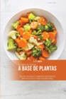 Image for El libro de cocina a base de plantas : Recetas saludables y sabrosas para poner en marcha su salud y vivir lo mejor posible