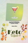 Image for Keto Cocktails 101 : Easy Keto Friendly Alcohol Drinks Recipes for Beginners Everyone will Enjoy