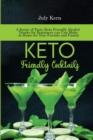 Image for Keto Friendly Cocktails : A Series of Tasty Keto Friendly Alcohol Drinks for Beginners you Can Make at Home for Your Friends and Family