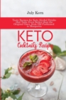 Image for Keto Cocktails Recipes : Tasty Recipes for Keto Alcohol Drinks that Taste Even Better than the Original Ones, from Old Fashioned to Margarita