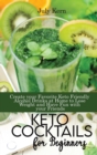 Image for Keto Cocktails for Beginners : Create your Favorite Keto Friendly Alcohol Drinks at Home to Lose Weight and Have Fun with your Friends